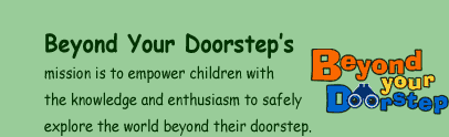 BEYOND YOUR DOORSTEP's mission is to empower children with the knowledge and enthusiasm to safely explore the world beyond their doorstep.