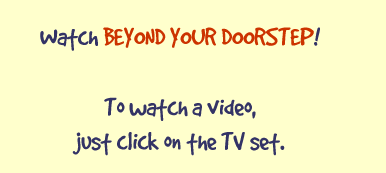 Watch Beyond Your Doorstep!  See a preview of the show.  Just click on the TV set.